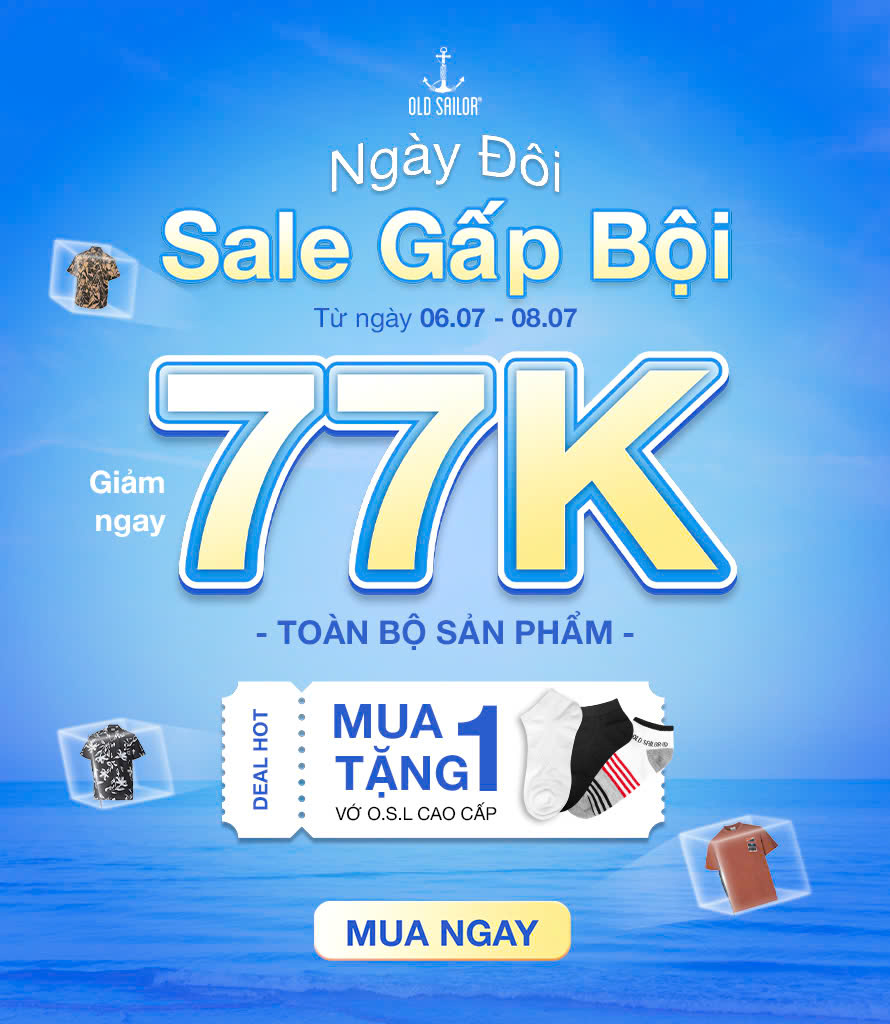 FLASH SALE 7.7: NGÀY ĐÔI - OLD SAILOR SALE GẤP BỘI