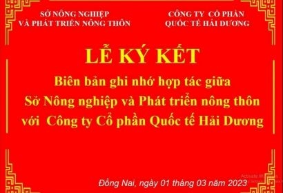 Lễ ký kết bản ghi nhớ hợp tác giữa Sở nông nghiệp và phát triển nông thôn với Công ty Cổ phần Quốc tế Hải Dương (Đồng Nai ngày 01 tháng 03 năm 2023)
