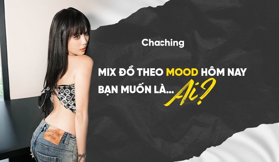 MIX ĐỒ THEO MOOD: HÔM NAY BẠN MUỐN LÀ… AI?
