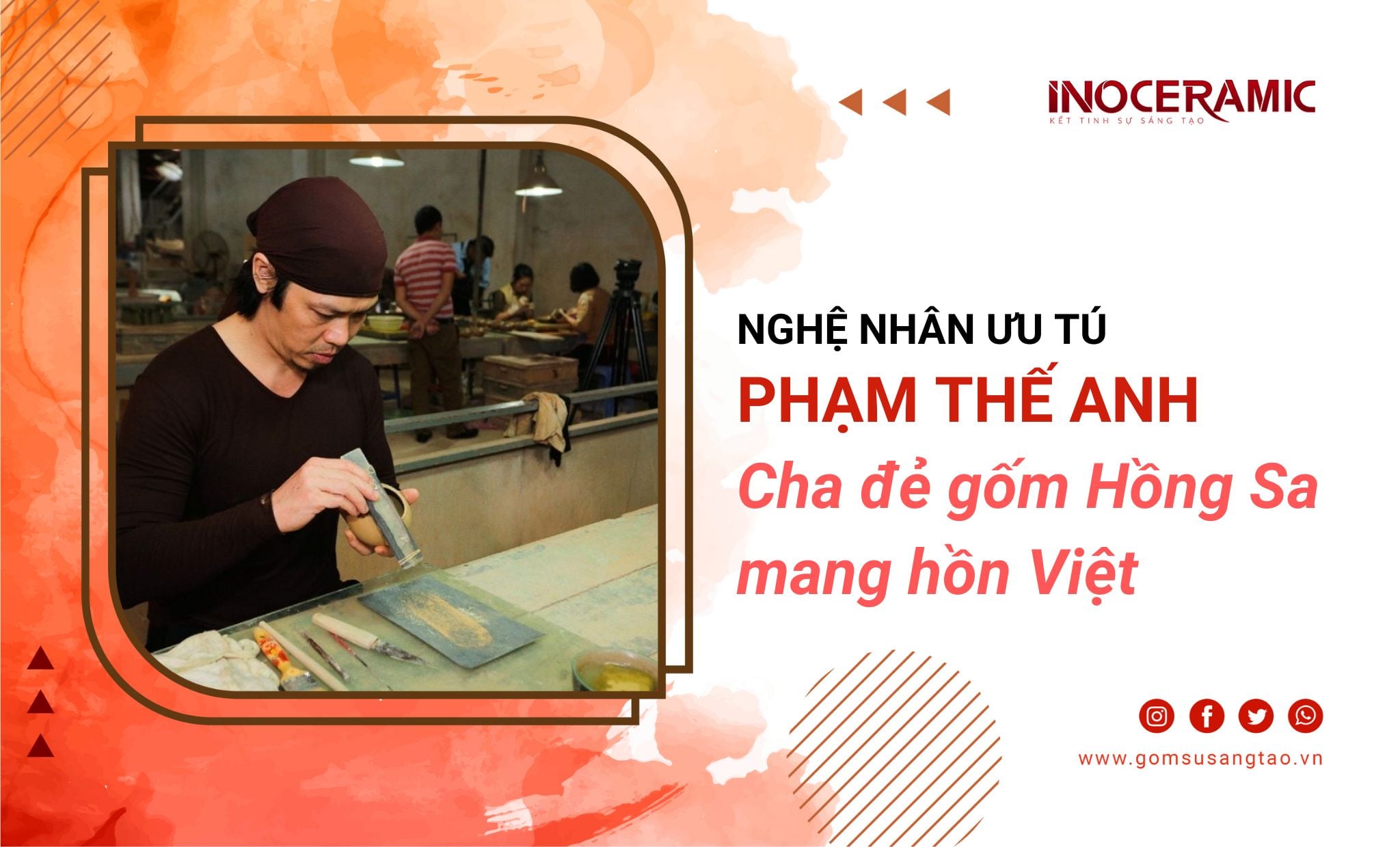 Nghệ nhân Phạm Thế Anh – Người sáng tạo dòng gốm Hồng Sa mang hồn Việt