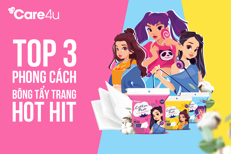 Bông tẩy trang Care4u: 3 phiên bản - 3 phong cách không thể bỏ qua
