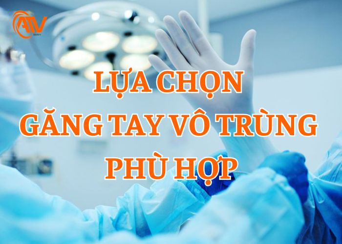 Lựa chọn găng tay vô trùng đúng cách