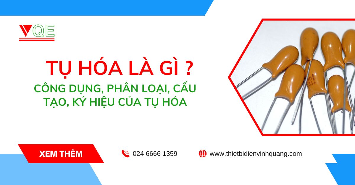 Tụ hóa là gì? Công dụng, phân loại, cấu tạo, ký hiệu của tụ hóa