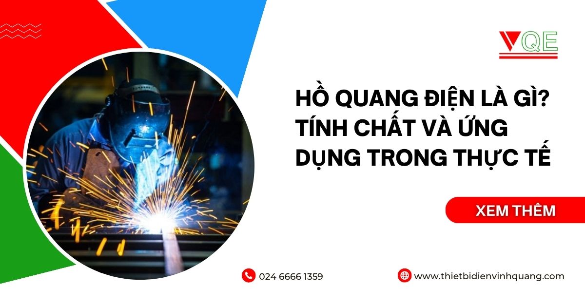 Hồ quang điện là gì? Tính chất và ứng dụng trong thực tế