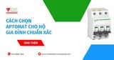 Cách chọn aptomat cho hộ gia đình chuẩn xác