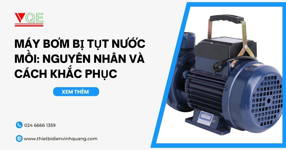 Máy bơm bị tụt nước mồi: Nguyên nhân và cách khắc phục