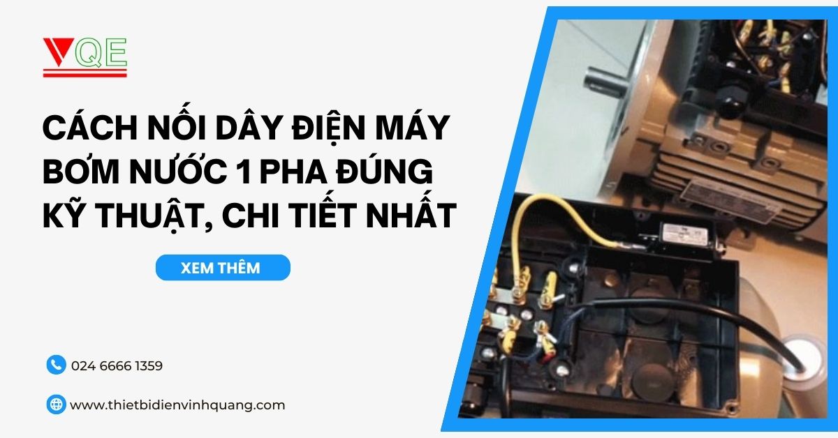 Cách nối dây điện máy bơm nước 1 pha đúng kỹ thuật, chi tiết nhất