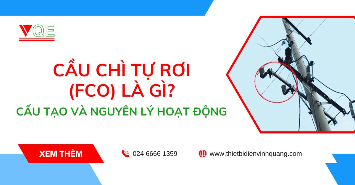 Cầu chì tự rơi (FCO) là gì? Cấu tạo và nguyên lý hoạt động