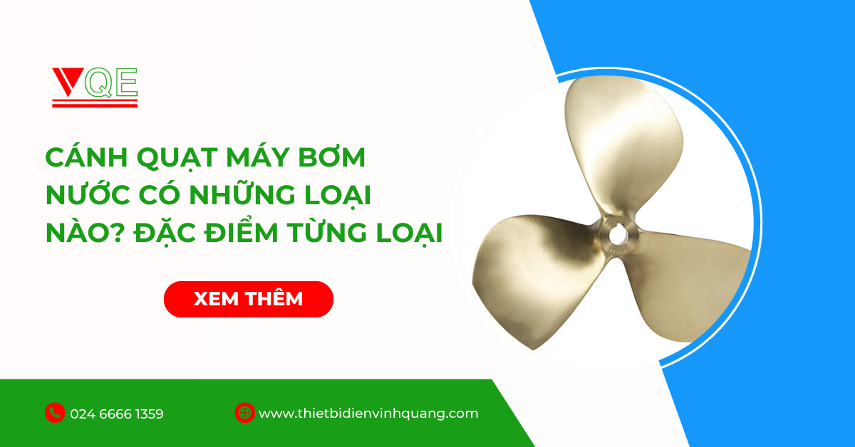 Cánh quạt máy bơm nước có những loại nào? Đặc điểm từng loại