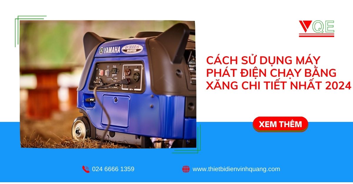 Cách sử dụng máy phát điện chạy bằng xăng chi tiết nhất 2024