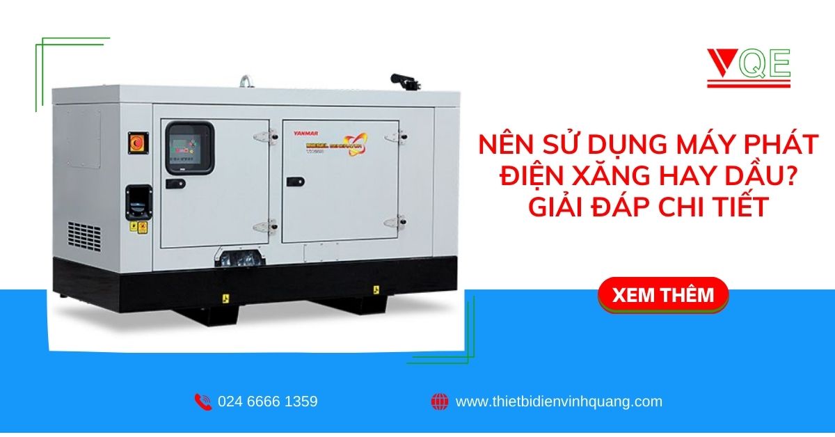 Nên sử dụng máy phát điện xăng hay dầu? Giải đáp chi tiết