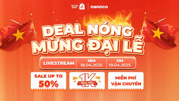 LIVESTREAM ĐẠI TIỆC DEAL NÓNG MỪNG ĐẠI LỄ CÙNG NANOCO & PANASONIC