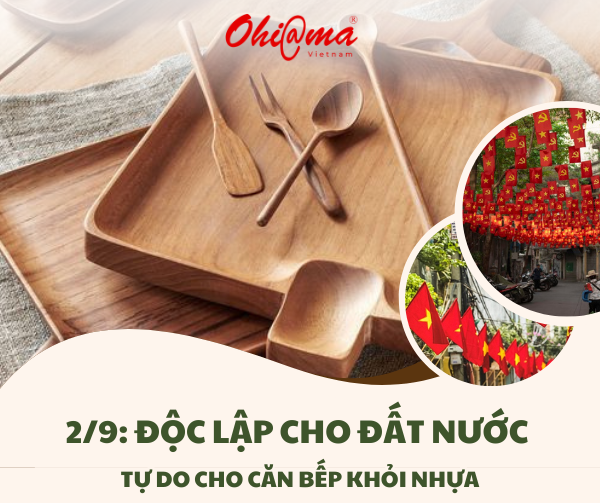 2/9: Độc lập cho đất nước - Tự do cho căn bếp khỏi nhựa