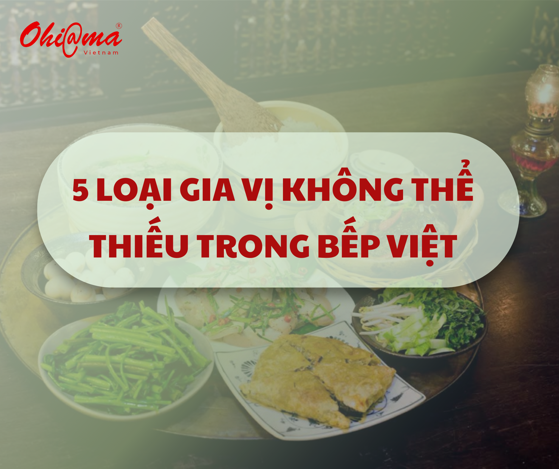5 loại gia vị không thể thiếu trong bếp Việt