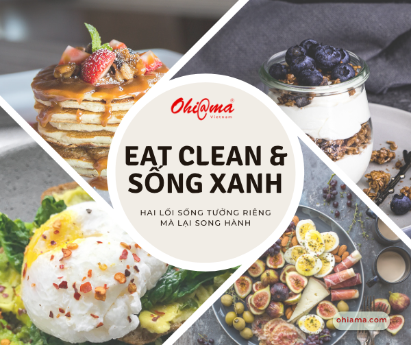 Eat Clean & Sống Xanh – Hai lối sống tưởng riêng mà lại song hành