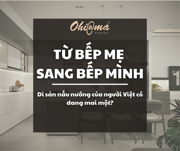 Từ bếp mẹ sang bếp mình: Di sản nấu nướng của người Việt có đang mai một?