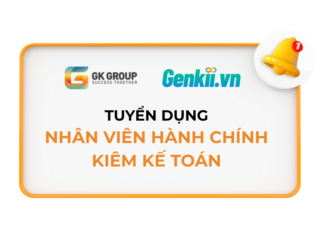 Genkii tuyển dụng vị trí Nhân viên Hành chính kiêm Kế toán