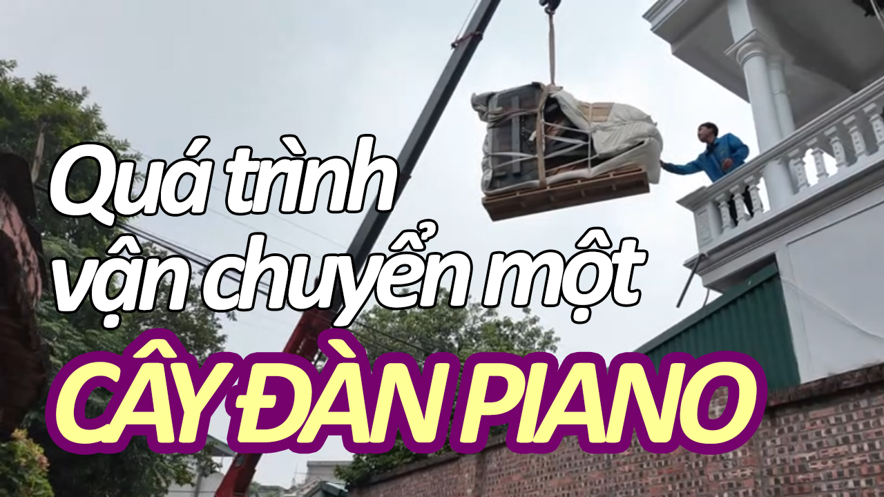 Quy trình vận chuyển đàn grand piano đến nhà khách hàng