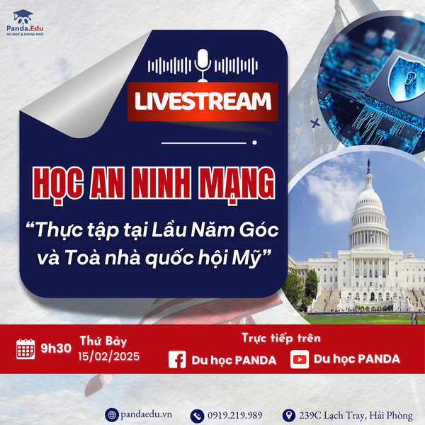 LIVESTREAM ĐẶC BIỆT: HỌC AN NINH MẠNG – CƠ HỘI THỰC TẬP TẠI LẦU NĂM GÓC VÀ TÒA NHÀ QUỐC HỘI MỸ