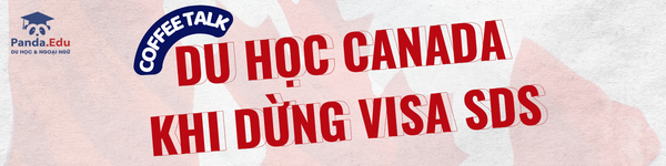 COFFEE TALK: DU HỌC CANADA KHI DỪNG VISA SDS