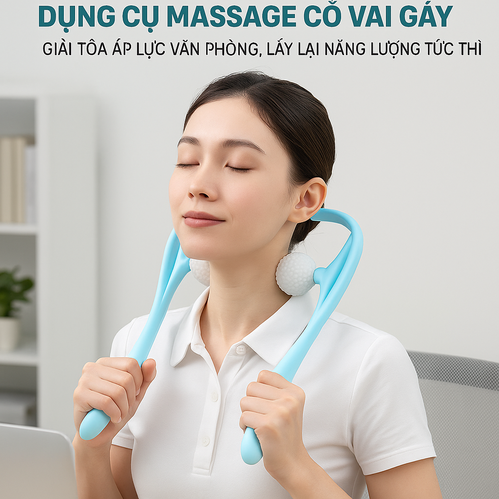 Dụng Cụ Massage Cổ Vai Gáy – Giải Tỏa Áp Lực Văn Phòng, Lấy Lại Năng Lượng Tức Thì