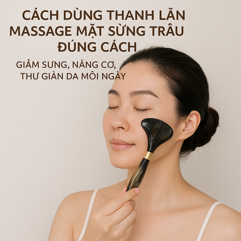 Cách Dùng Thanh Lăn Massage Mặt Sừng Trâu Đúng Cách – Giảm Sưng, Nâng Cơ, Thư Giãn Da Mỗi Ngày
