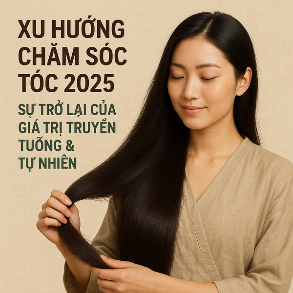 Xu Hướng Chăm Sóc Tóc 2025: Sự Trở Lại Của Giá Trị Truyền Thống & Tự Nhiên
