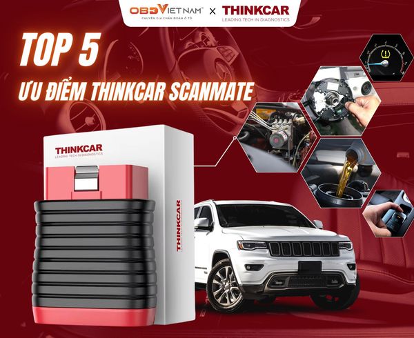 TOP 5 ƯU ĐIỂM CỦA MÁY ĐỌC LỖI Ô TÔ THINKCAR SCANMATE