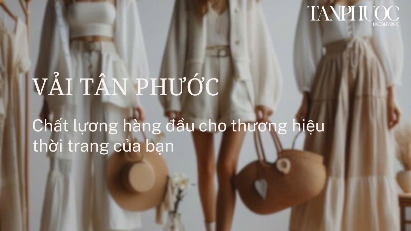 Vải Tân Phước - Chất Lượng Hàng Đầu Cho Thương Hiệu Thời Trang Của Bạn