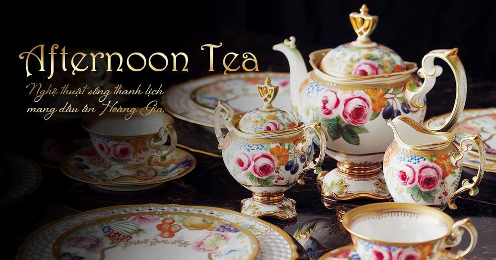 Trà Chiều (Afternoon Tea) – Nghệ Thuật Sống Thanh Lịch Mang Dấu Ấn Hoàng Gia.