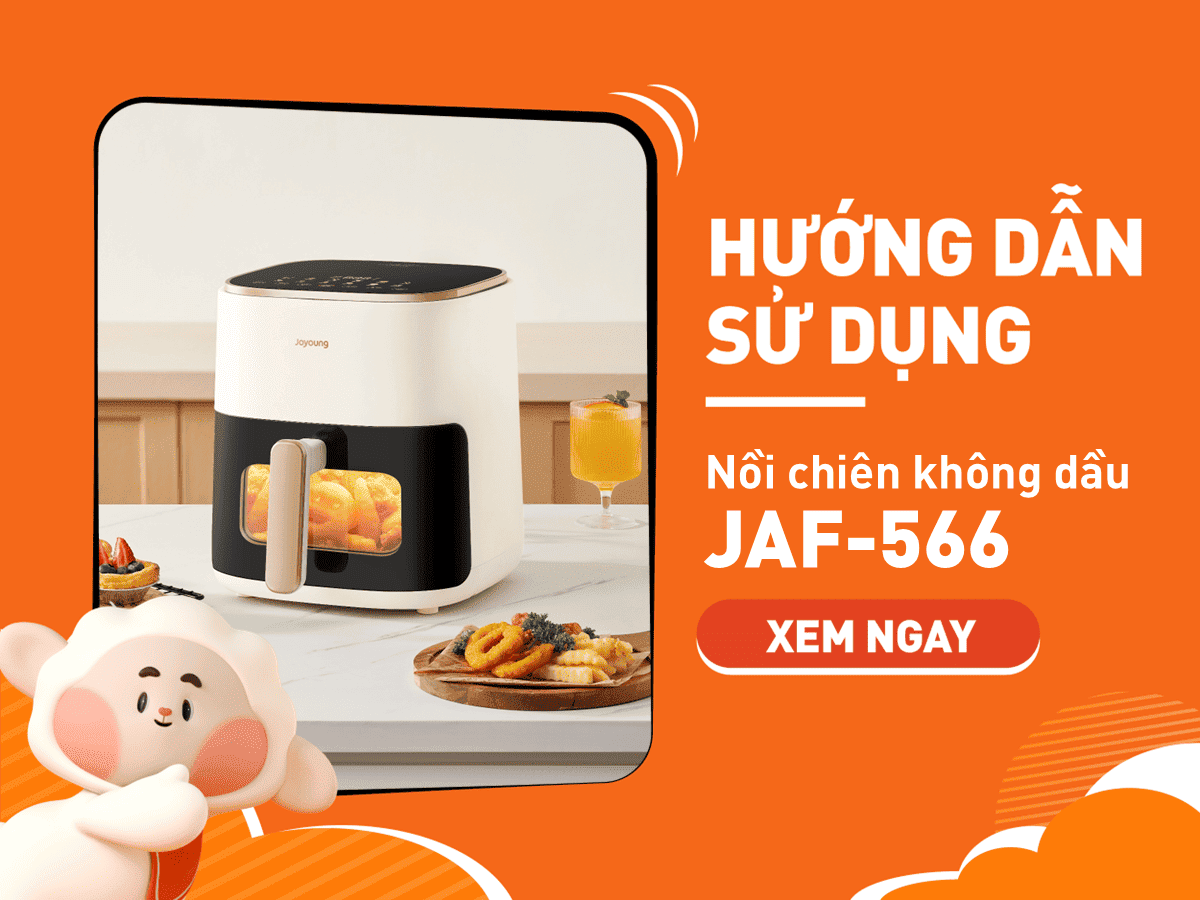 Hướng Dẫn Sử Dụng Nồi Chiên Không Dầu Joyoung JAF-566 Đúng Cách