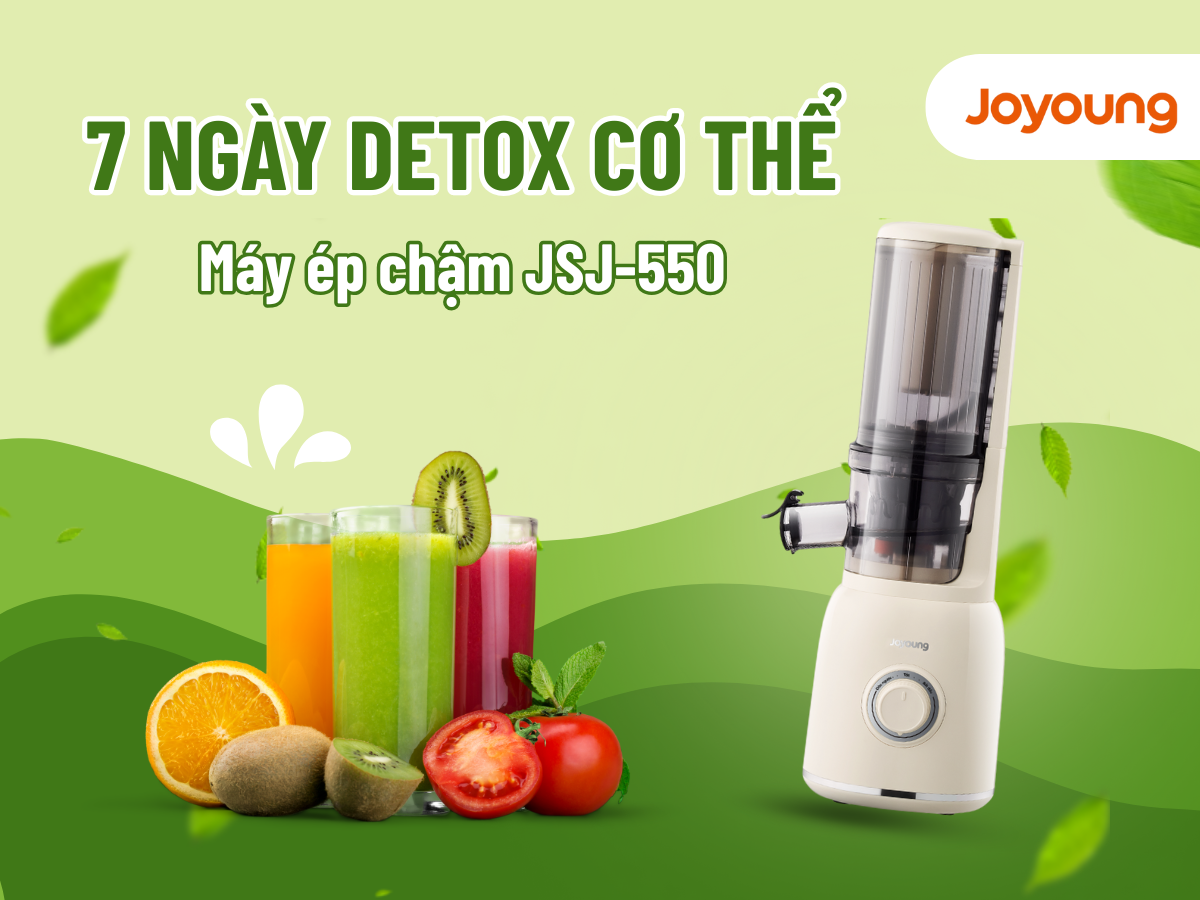 7 Ngày Detox Cơ Thể Hiệu Quả Cùng Máy Ép Chậm Joyoung JSJ-550