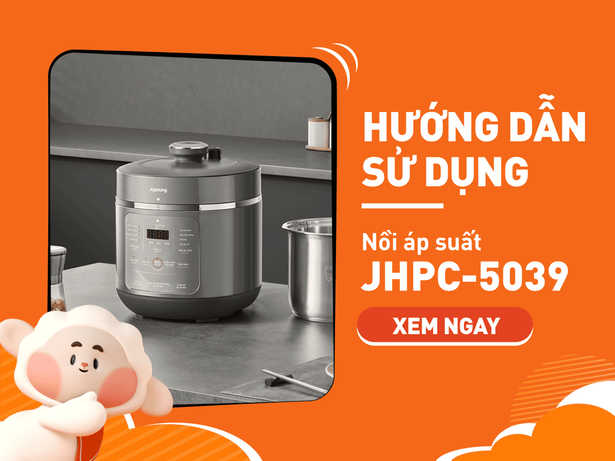 Hướng Dẫn Sử Dụng Nồi Áp Suất Joyoung JHPC-5039 Chi Tiết