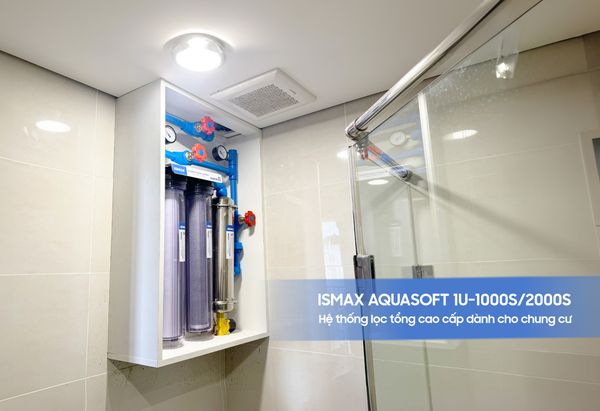 Review iSMAX AquaSoft 1U - Hệ thống lọc tổng chung cư hot nhất 2025
