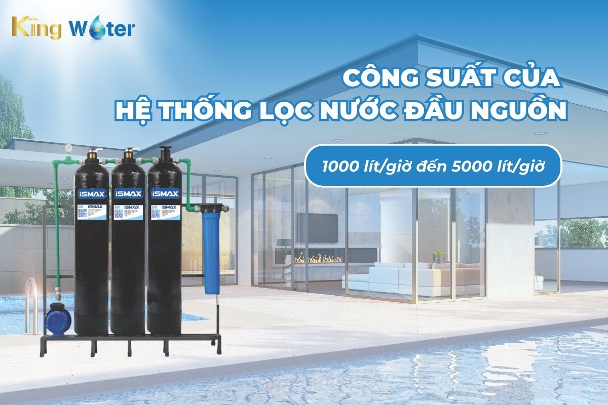 Công suất của hệ thống lọc nước đầu nguồn