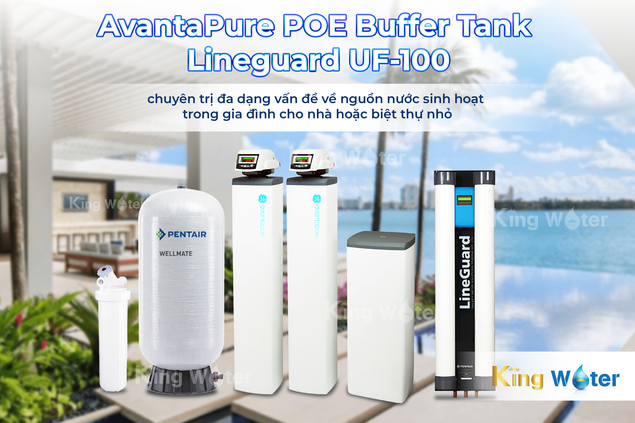 Lọc tổng Pentair AvantaPure POE + Buffer Tank & Lineguard UF-100 chuyên trị các vấn đề về nguồn nước sinh hoạt