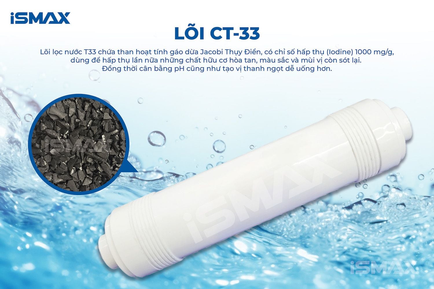 Lõi CT-33 dùng để hấp thụ lần nữa những chất hữu cơ, loại bỏ mùi và màu còn sót lại
