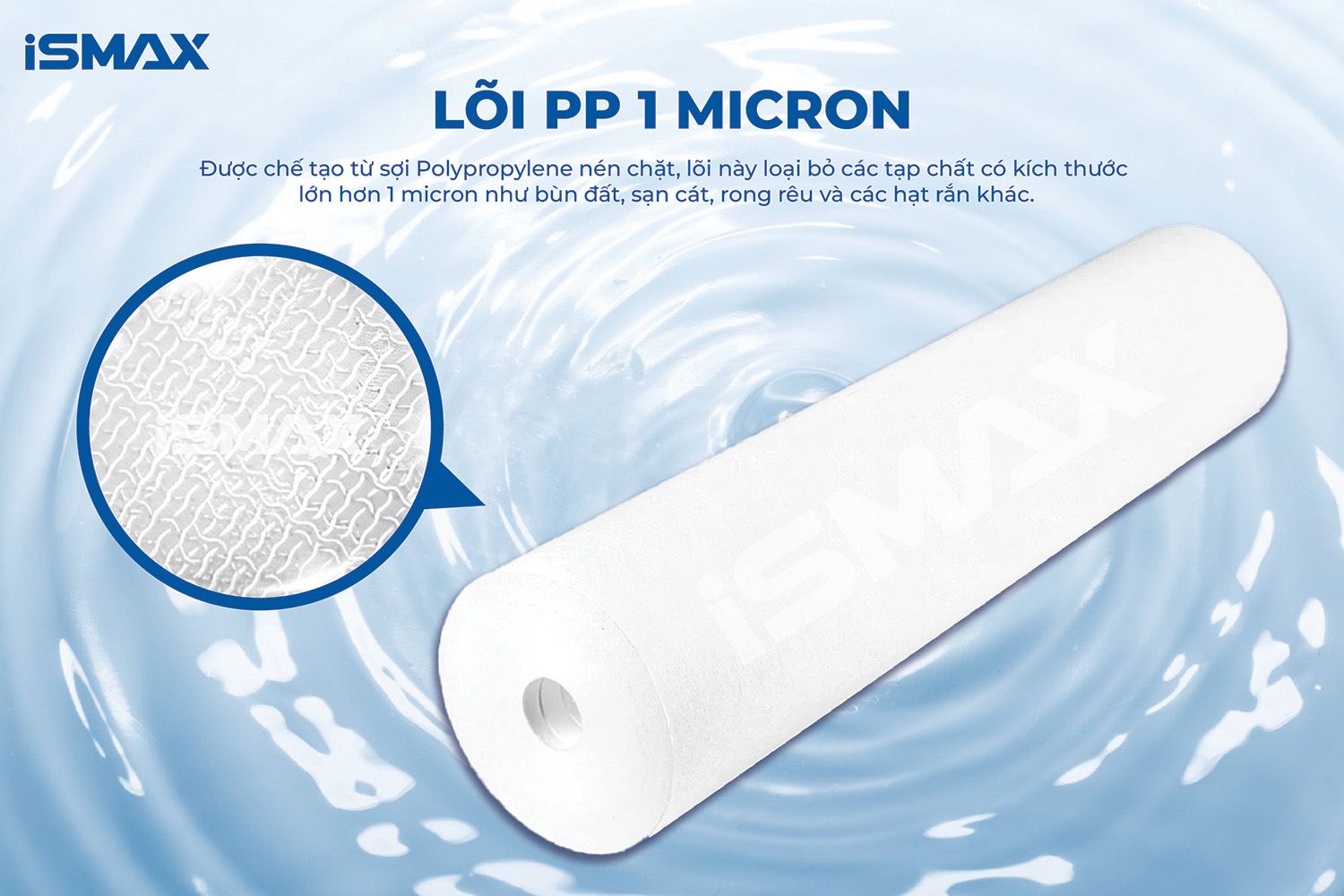 Lõi PP 1 micron giúp loại bỏ bùn đất, tạp chất lớn hơn 1 micron