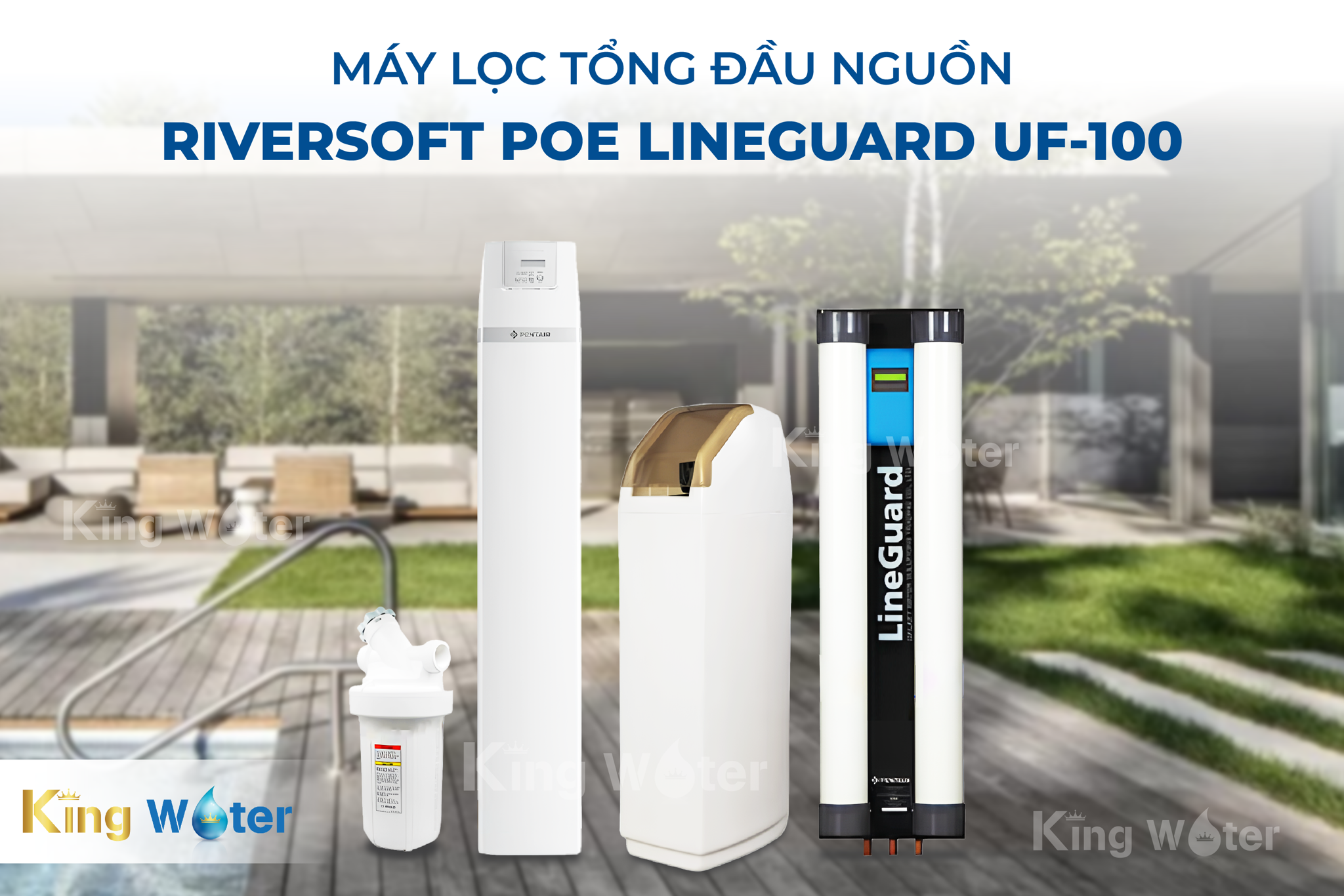 Lọc tổng Pentair Riversoft POE + Lineguard UF-100 giải pháp&nbsp;toàn diện&nbsp;về nước sinh hoạt