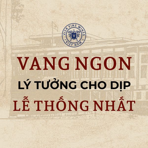 Chọn vang ngon lý tưởng cho dịp lễ Thống Nhất