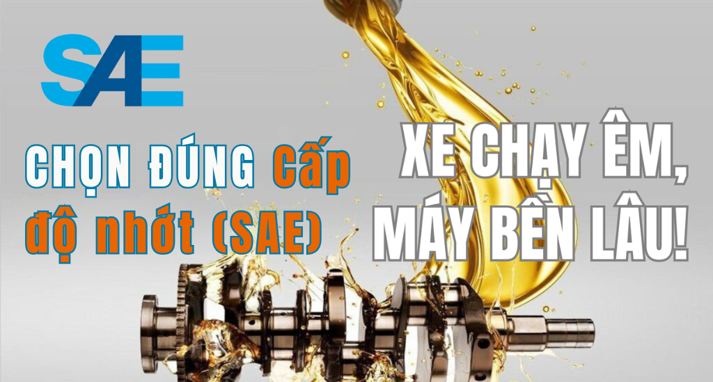 🛢️ CHỌN ĐÚNG CẤP ĐỘ ĐỘ NHỚT (SAE) – XE CHẠY ÊM, MÁY BỀN LÂU!