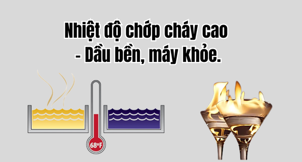 Nhiệt độ chớp cháy cao – Dầu bền, máy khỏe