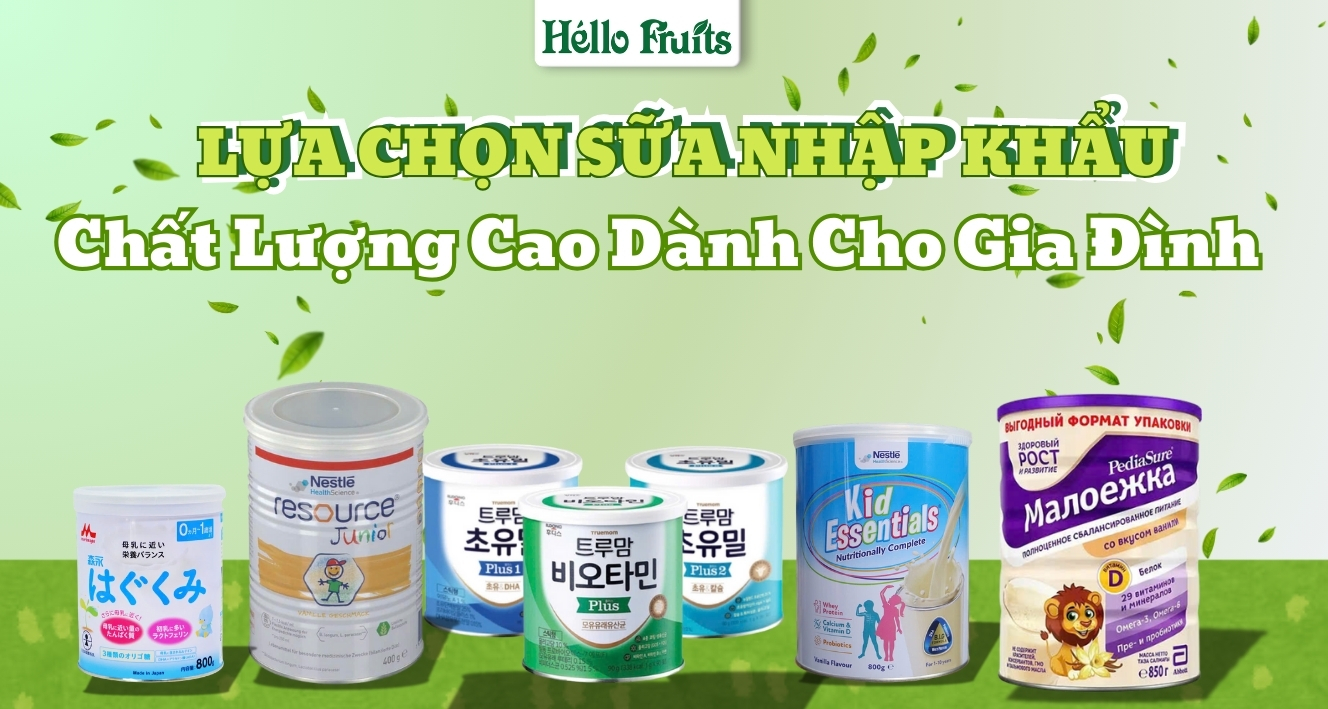 Lựa Chọn Sữa Nhập Khẩu Chất Lượng Cao Cho Sức Khỏe Gia Đình Bạn