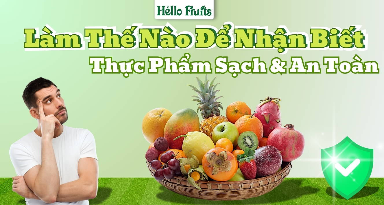 Làm Thế Nào Để Nhận Biết Thực Phẩm Sạch Và An Toàn?