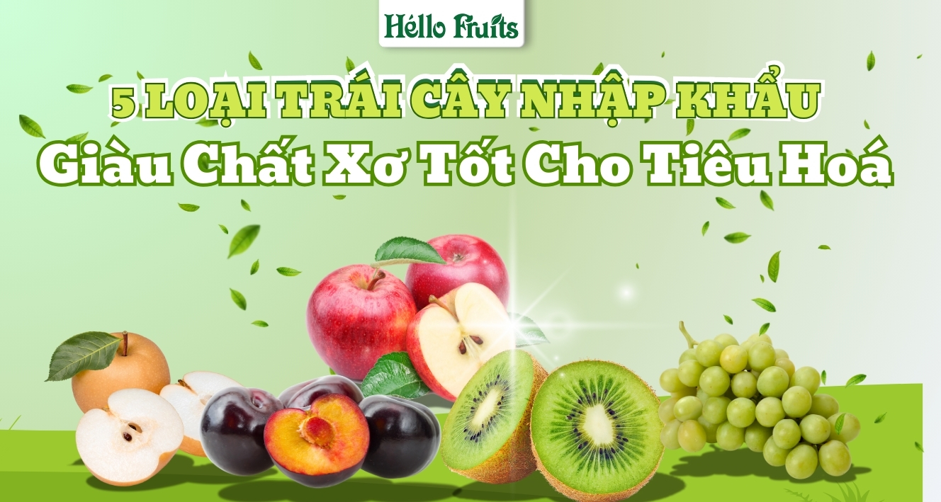 5 Loại Trái Cây Nhập Khẩu Giàu Chất Xơ Tốt Cho Tiêu Hóa