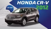 Đánh giá Honda CR-V 2012 cũ: Lựa chọn lý tưởng cho người dùng có tài chính eo hẹp