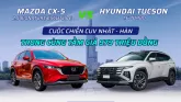 Mazda CX-5 2.5 Signature Exclusive và Hyundai Tucson 1.6 Turbo: Cuộc chiến CUV Nhật - Hàn trong cùng tầm giá 979 triệu đồng