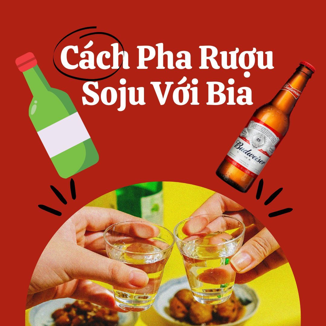 SOJU BOMB (SOMAEK): CÁCH PHA RƯỢU SOJU VỚI BIA