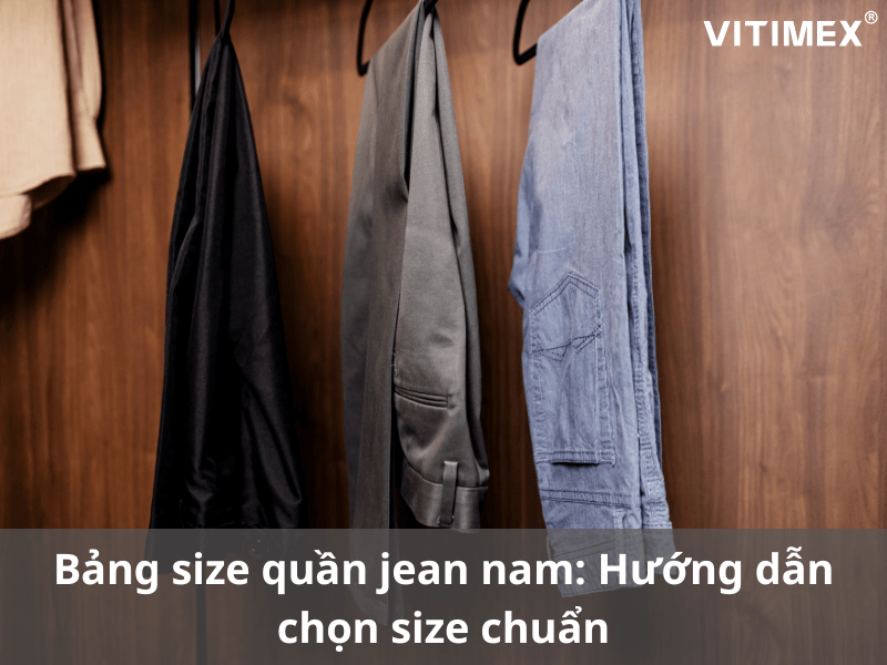Bảng size quần jean nam: Hướng dẫn chọn size chuẩn