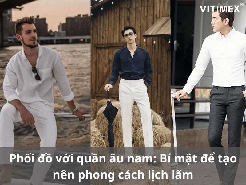 Phối đồ với quần âu nam: Bí mật để tạo nên phong cách lịch lãm